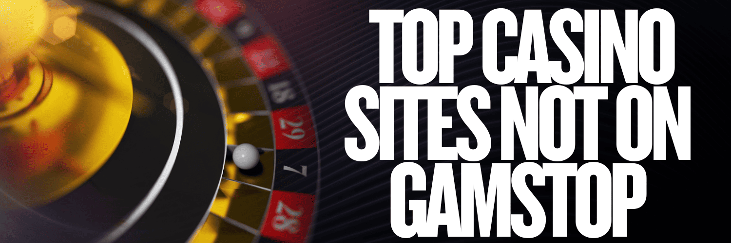 Casino Sites Not on Gamstop Your Ultimate Guide
